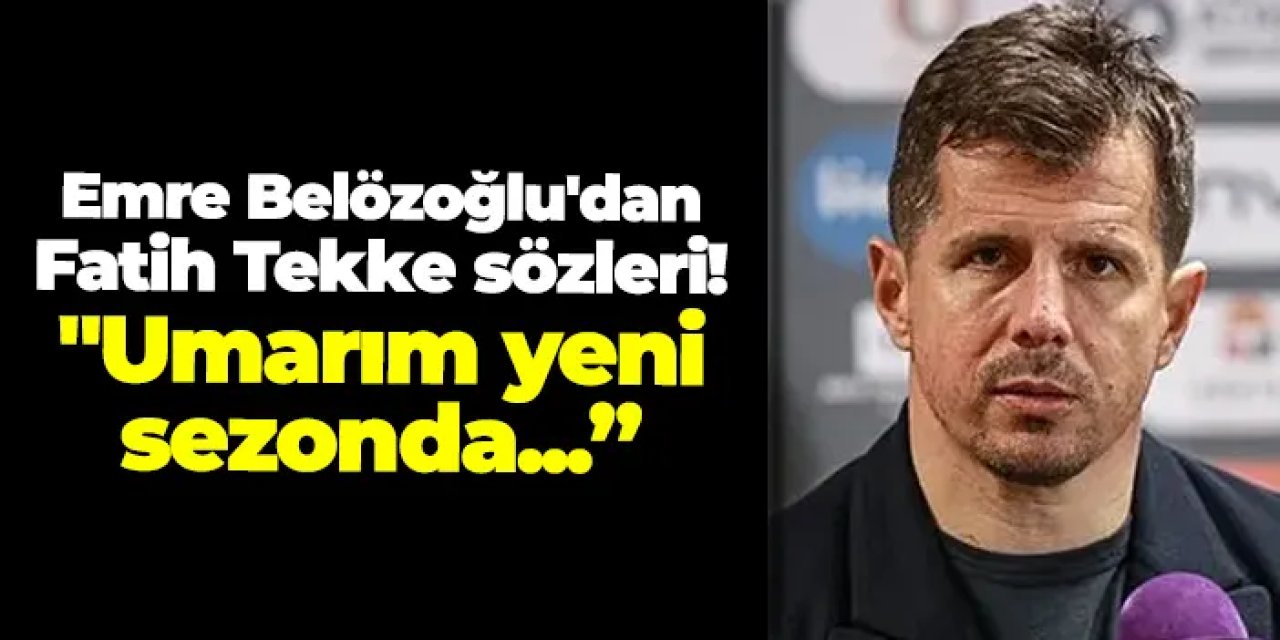 Emre Belözoğlu'dan Fatih Tekke sözleri! "Umarım yeni sezonda hak ettiği kadro kurulur"