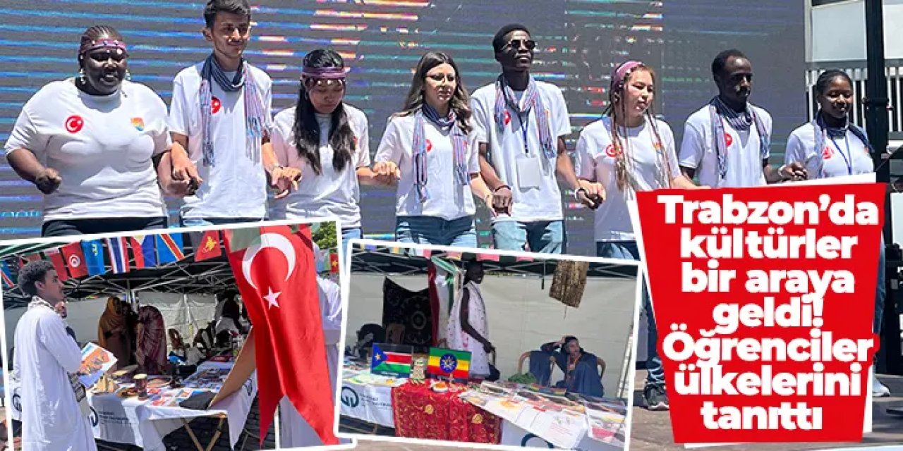 Trabzon’da kültürler bir araya geldi! Öğrenciler ülkelerini tanıttı