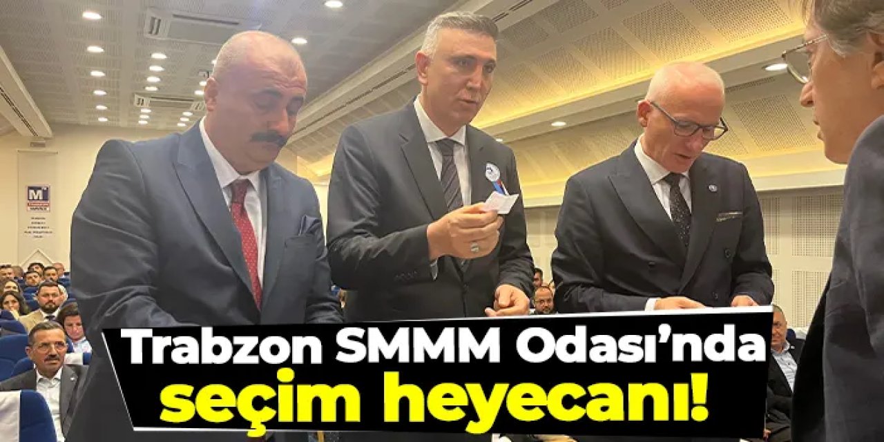 Trabzon SMMM Odası’nda seçim heyecanı!