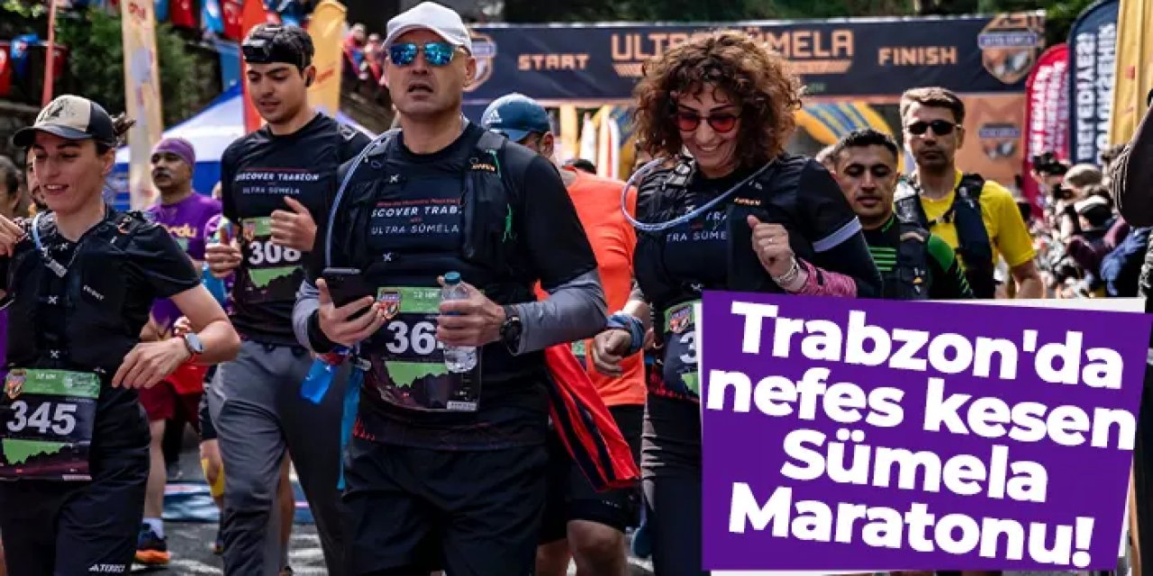 Trabzon'da Uluslararası Ultra Sümela Maratonu'nda nefes kesen mücadele!