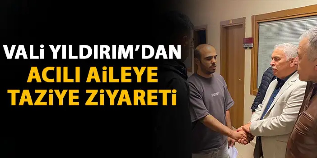 Trabzon'da hayatını kaybeden çocuğun ailesine Vali Yıldırım'dan taziye ziyareti