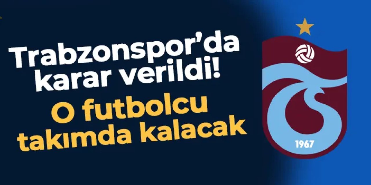 Trabzonspor'da karar verildi! O futbolcu takımda kalacak