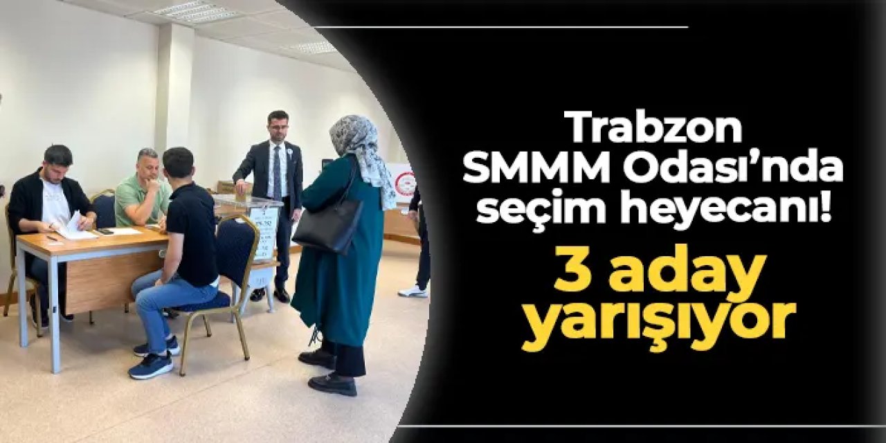Trabzon SMMM Odası’nda seçim heyecanı başladı! 3 aday yarışıyor