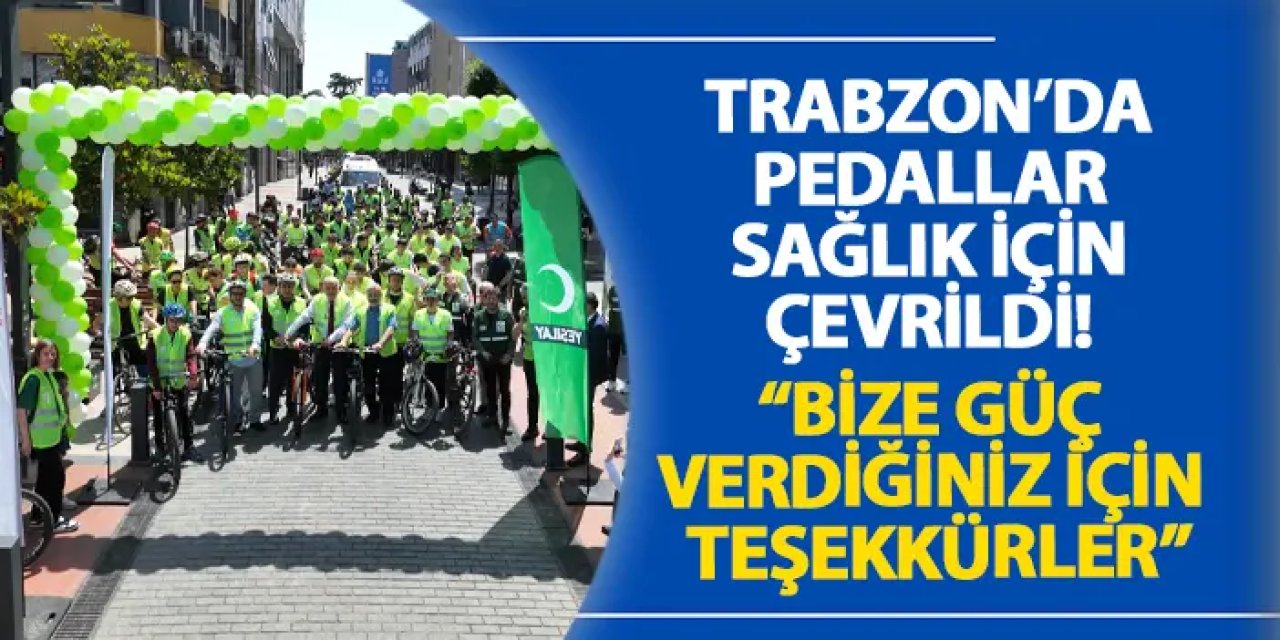 Trabzon’da pedallar sağlık için çevrildi! “Bize güç verdiğiniz için teşekkürler”