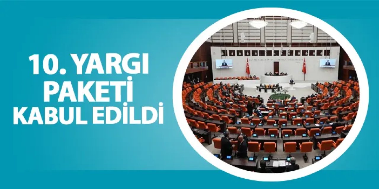 10. Yargı Paketi kabul edildi