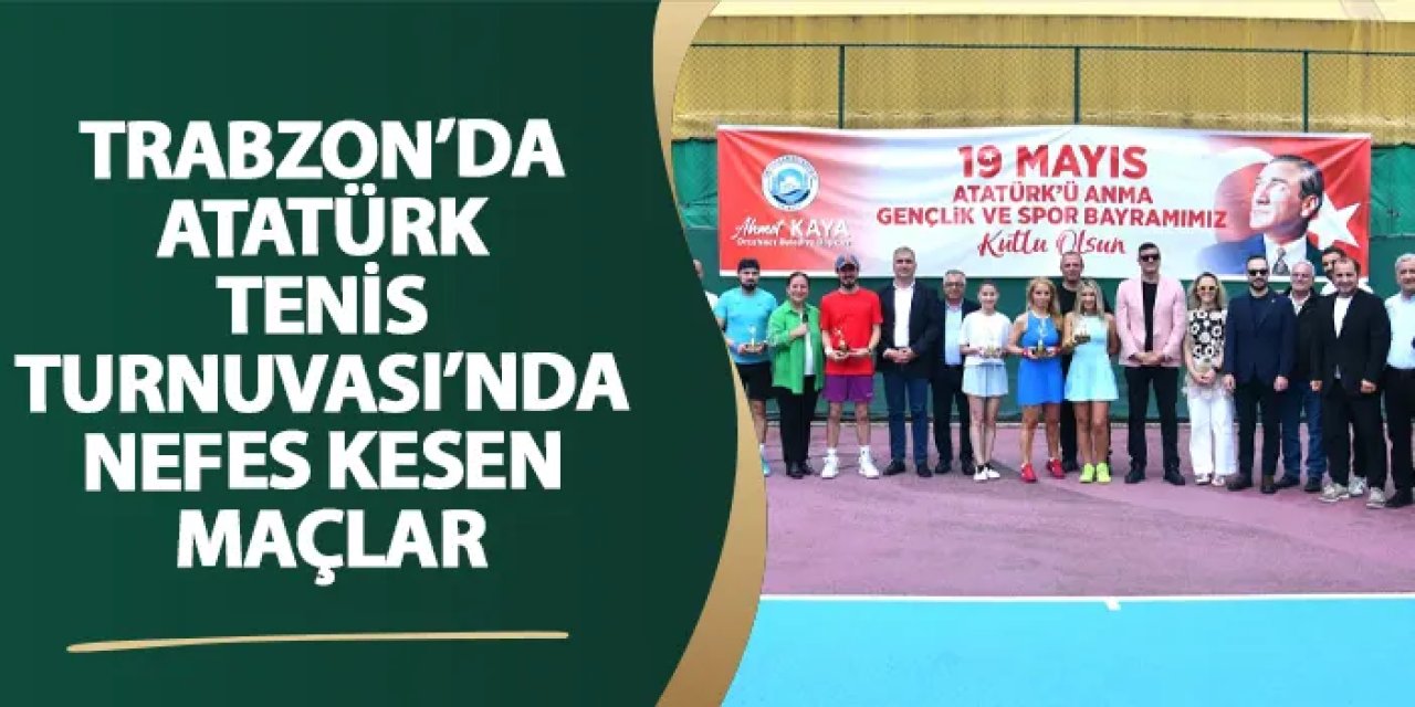 Trabzon’da Atatürk Tenis Turnuvası’nda nefes kesen maçlar