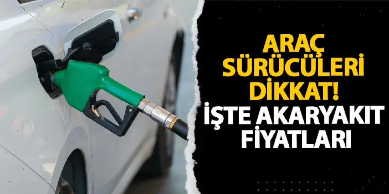 Araç sürücüleri dikkat! İşte akaryakıt fiyatları