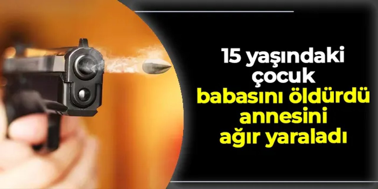 Elazığ'da şok olay! 15 yaşındaki çocuk babasını öldürdü, annesini ağır yaraladı