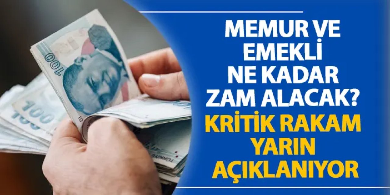 Memur ve emekli ne kadar zam alacak? Kritik rakam yarın açıklanıyor