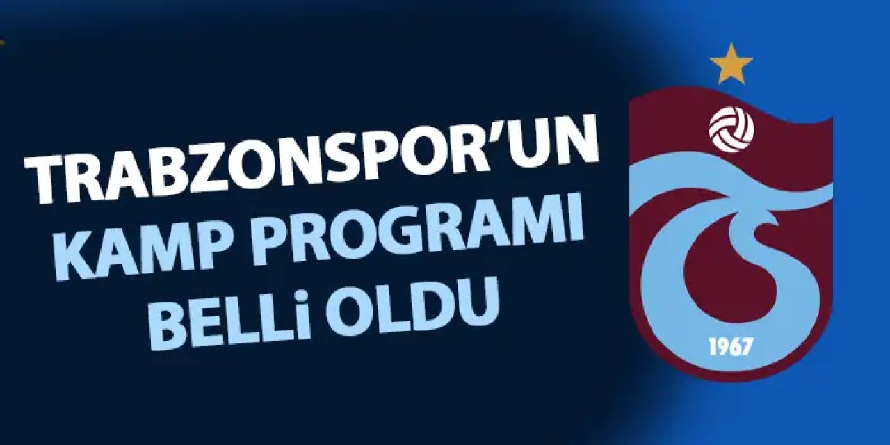 Trabzonspor'un kamp programı belli oldu! Resmen açıklandı