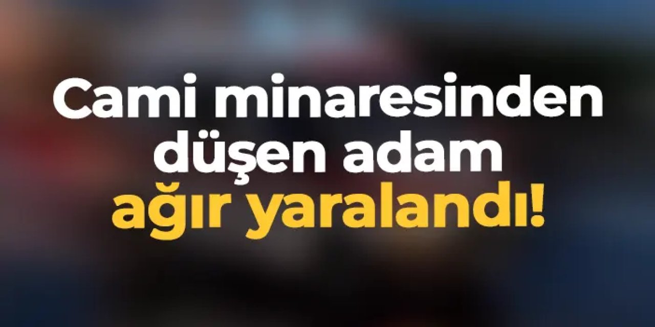 Samsun'da cami minaresinden düşen adam ağır yaralandı