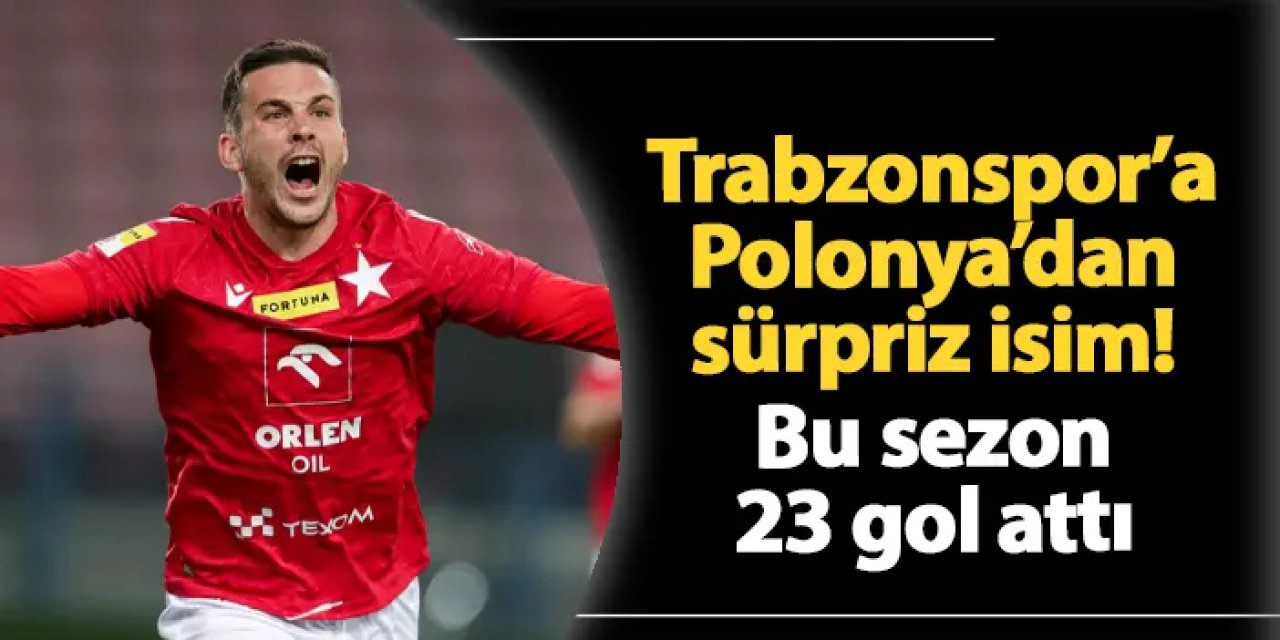 Trabzonspor'a Polonya'dan sürpriz isim! Bu sezon 23 gol attı