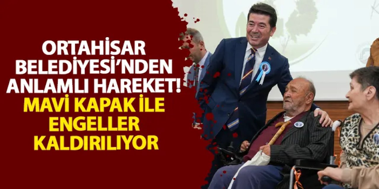 Ortahisar Belediyesi’nden anlamlı hareket! Mavi kapak ile engeller kaldırılıyor