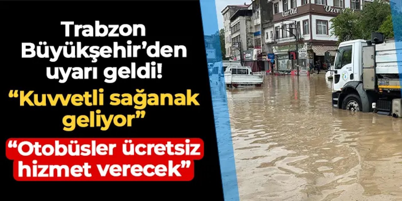 Trabzon Büyükşehir Belediyesi duyurdu: "Yeniden yağış geliyor, otobüsler ücretsiz"