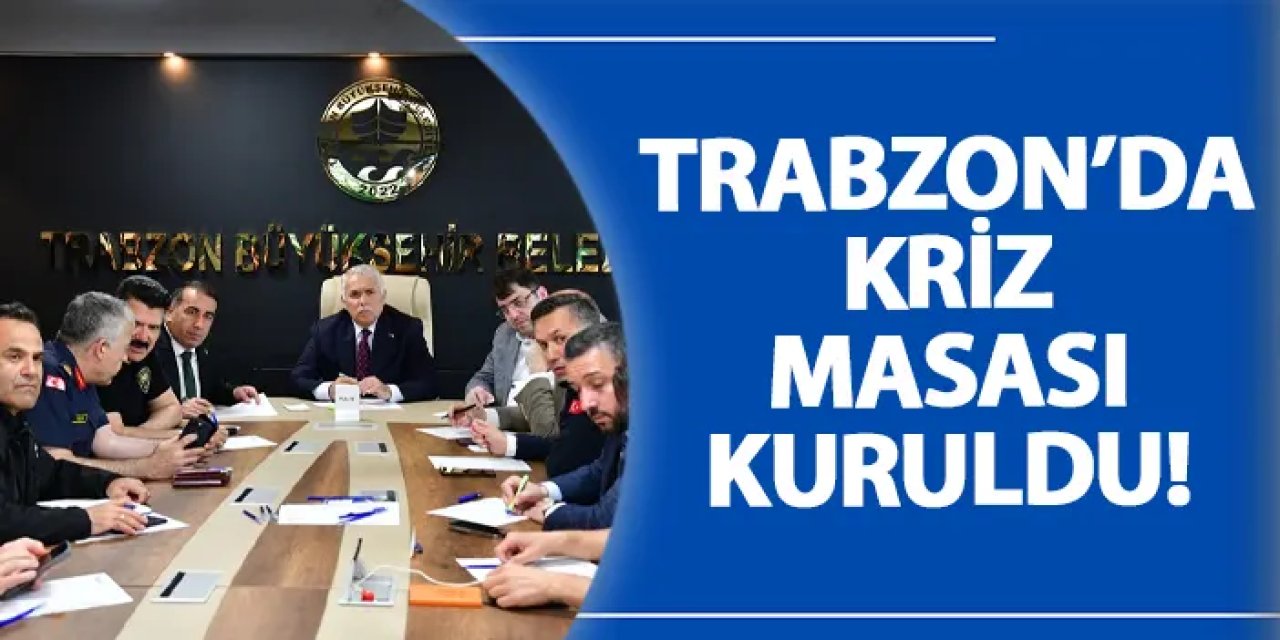 Trabzon’da sel felaketi sonrası kriz masası kuruldu!