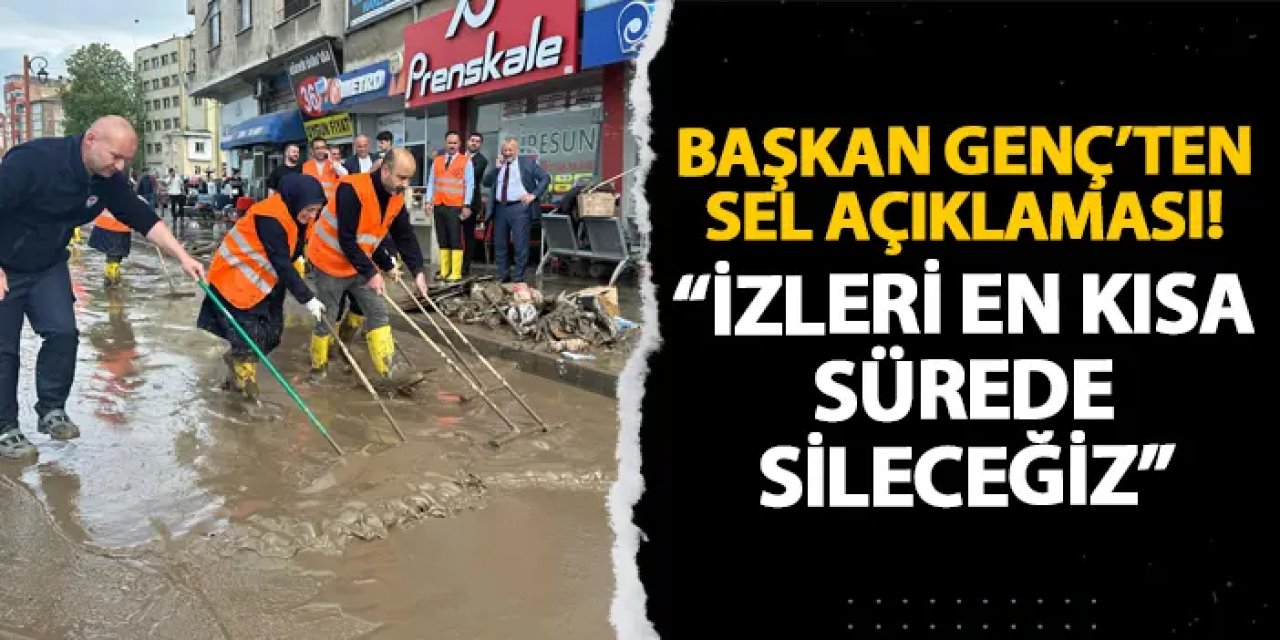 Başkan Genç’ten sel açıklaması! “İzleri en kısa sürede sileceğiz”