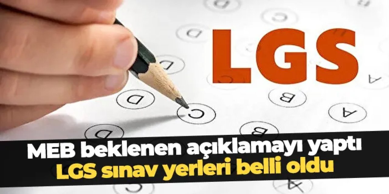MEB LGS sınav yerlerini açıkladı! Nereden ve nasıl öğrenilir? Sorgulama ekranı