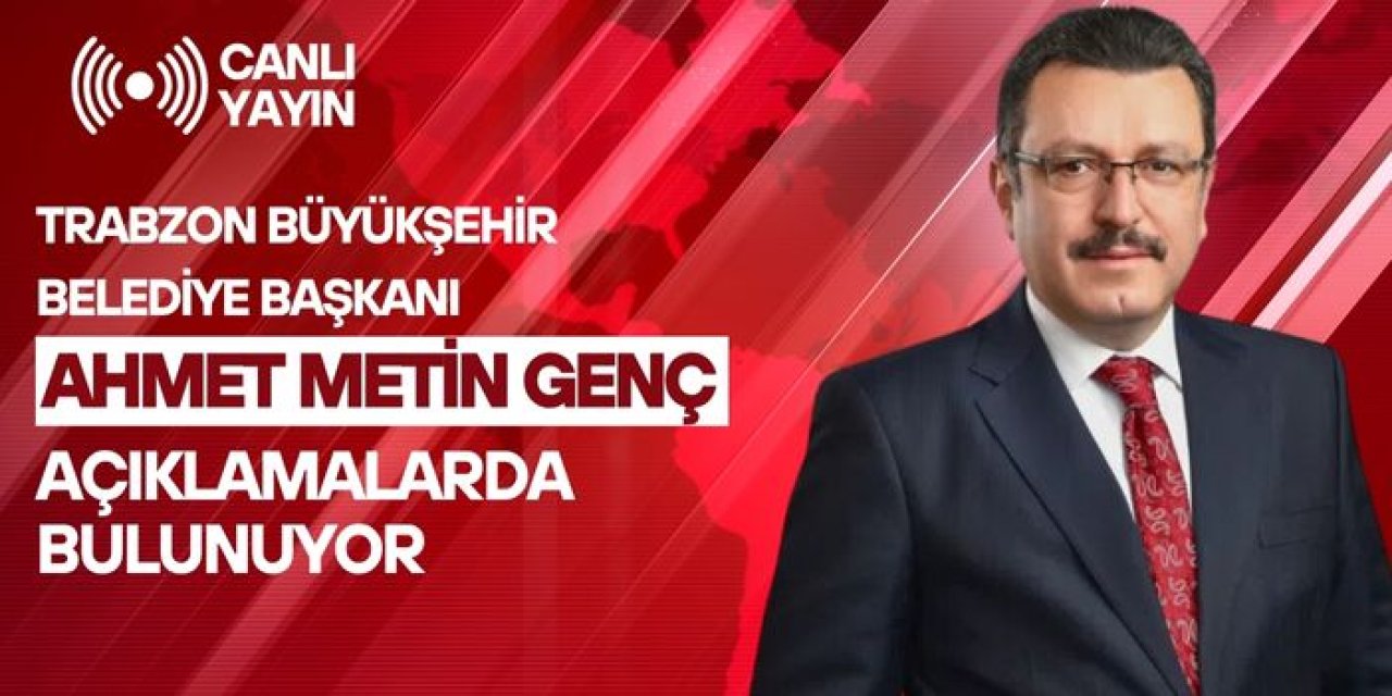 Trabzon Büyükşehir Belediye başkanı Ahmet Metin Genç açıklamalarda bulunuyor - CANLI YAYIN