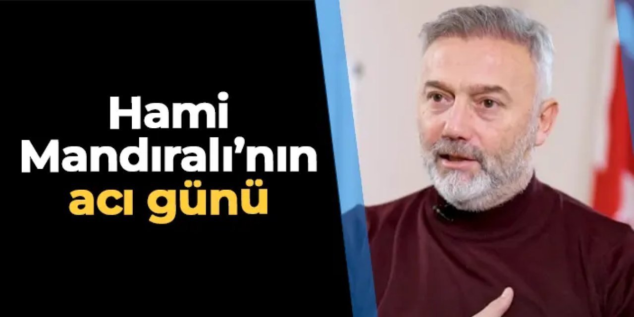 Trabzonspor efsanesi Hami Mandıralı'nın acı günü