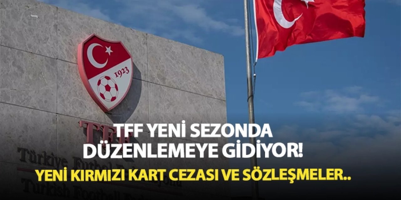 TFF yeni sezonda düzenlemeye gidiyor! Yeni kart cezası ve sözleşmeler..