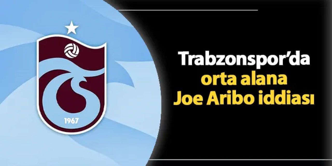 Trabzonspor'da Joe Aribo iddiası