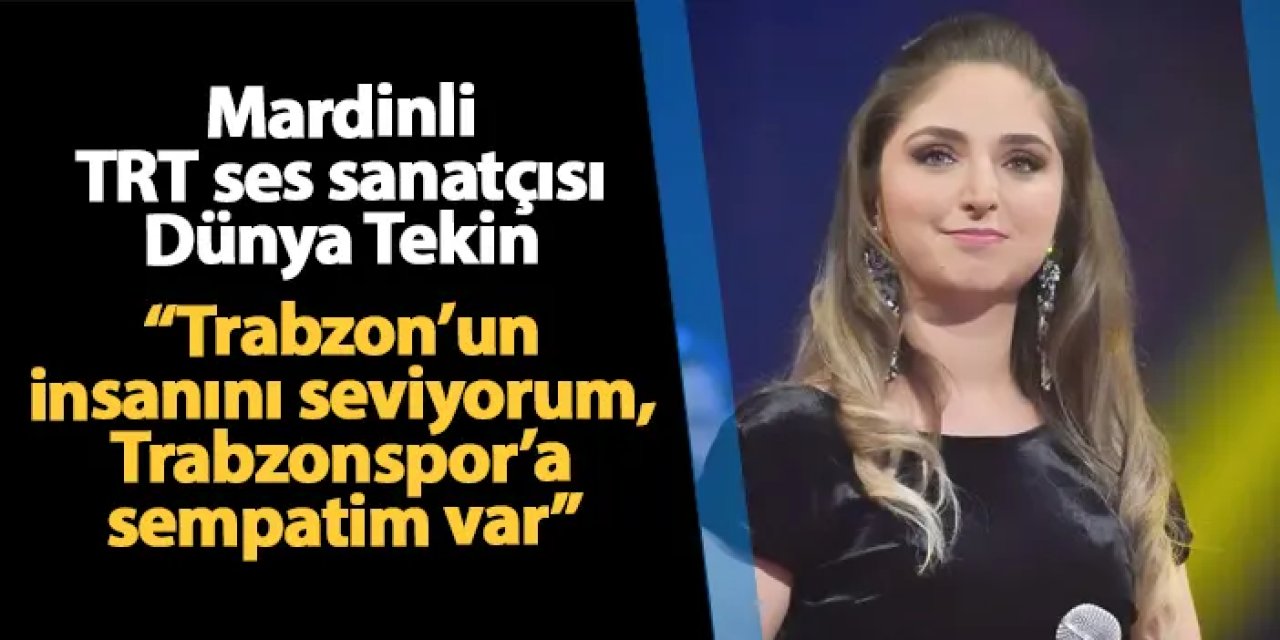 Mardinli TRT ses sanatçısı Dünya Tekin Trabzon'da sahne aldı: "Buranın insanını seviyorum, Trabzonspor'a sempatim var"