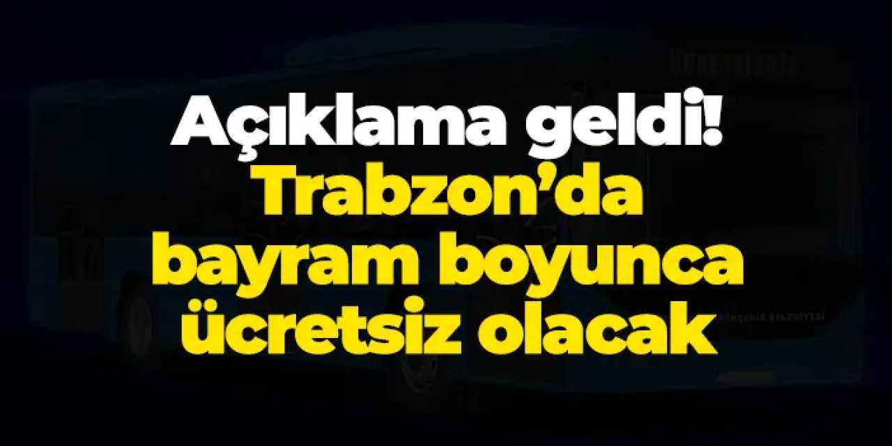 Trabzon’da bayramda toplu taşıma ücretsiz olacak!