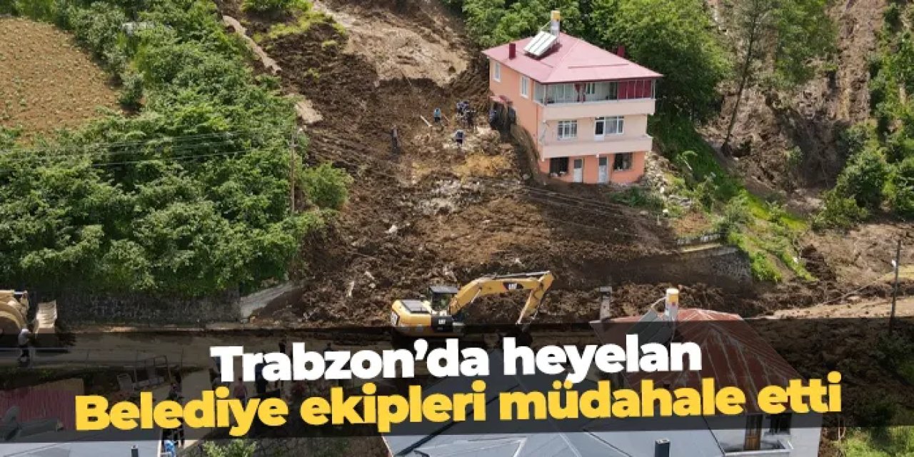 Trabzon'da Ortahisar Belediyesi ekiplerinden Ağıllı Mahallesi'ndeki heyelana müdahale