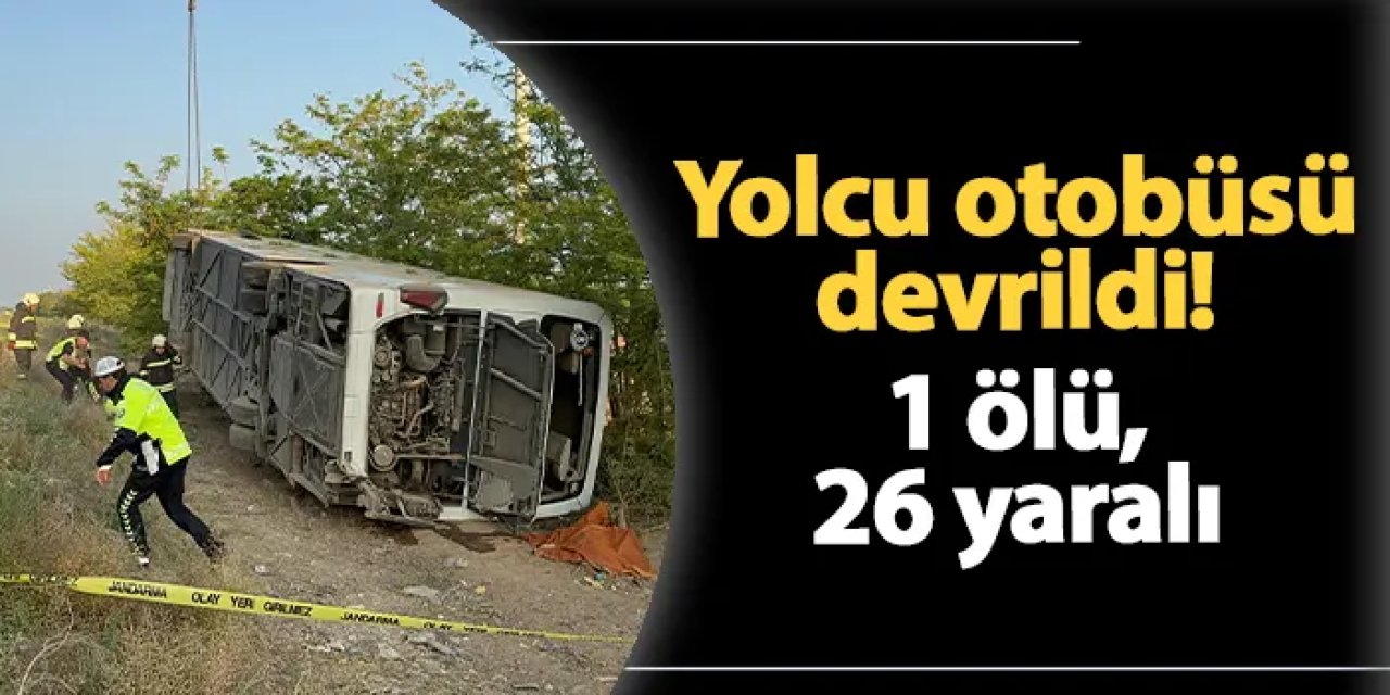 Konya'da yolcu otobüsü devrildi: 1 ölü, 10'u ağır 26 yaralı