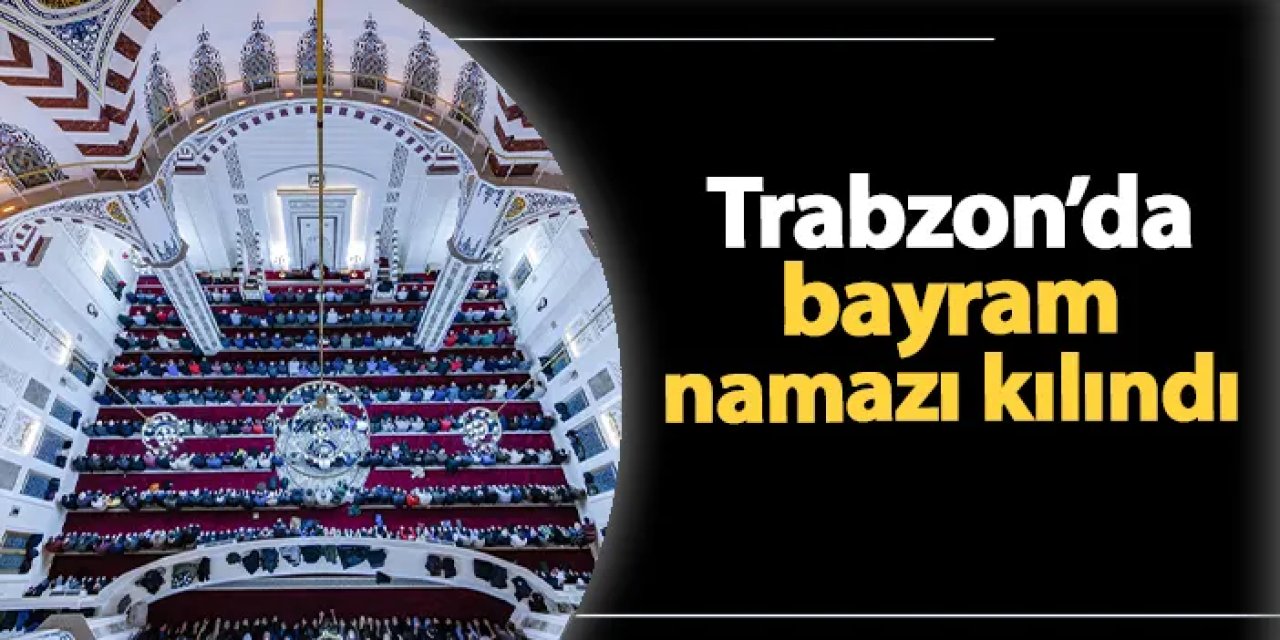Trabzon'da bayram namazı kılındı