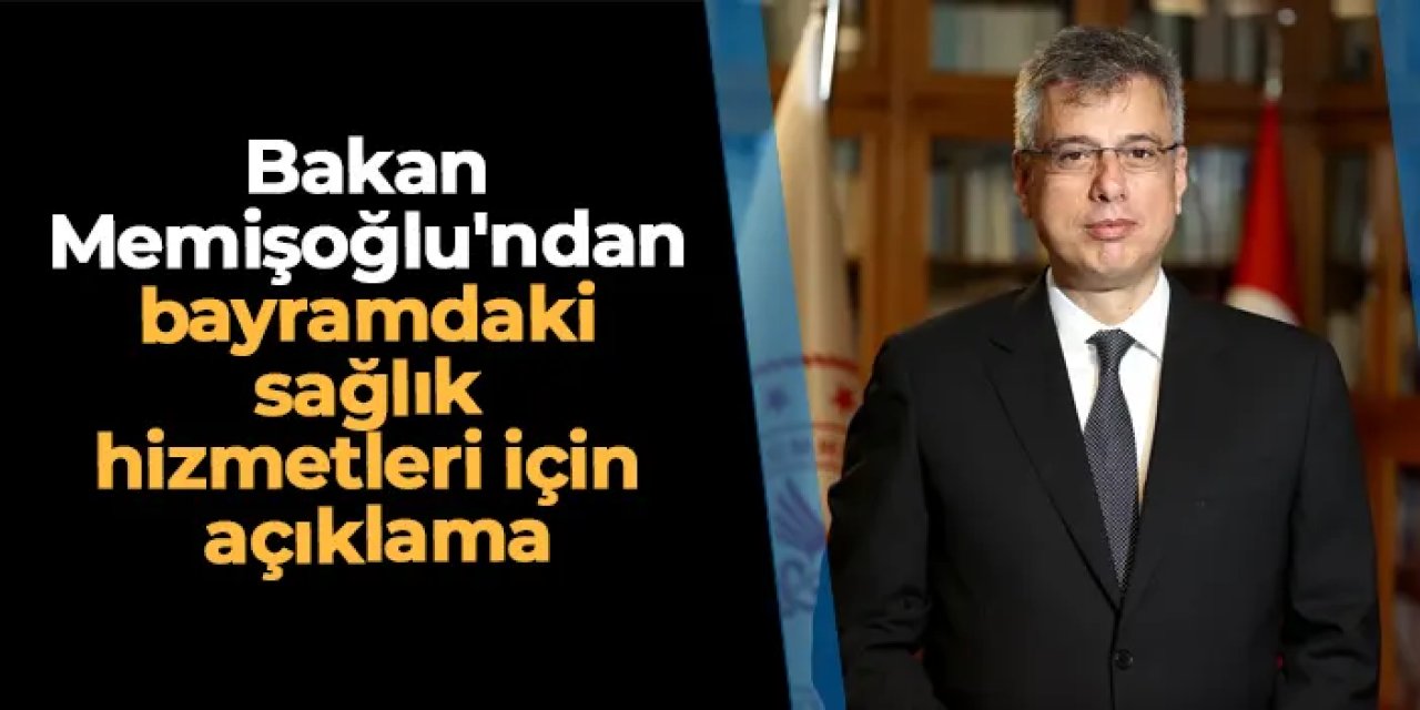 Bakan Memişoğlu'ndan bayramdaki sağlık hizmetleri için açıklama