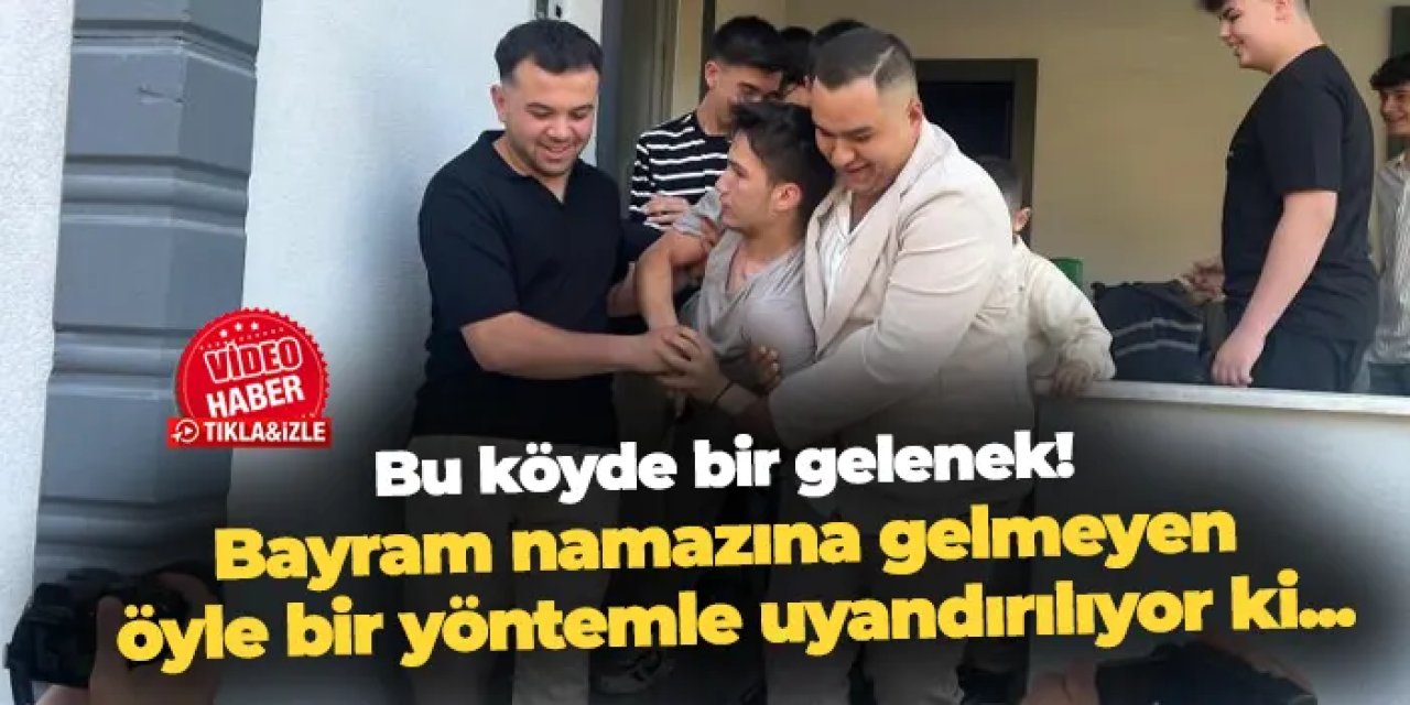 Bu köyde bir gelenek! Bayram namazına gelmeyen öyle bir yöntemle uyandırılıyor ki...