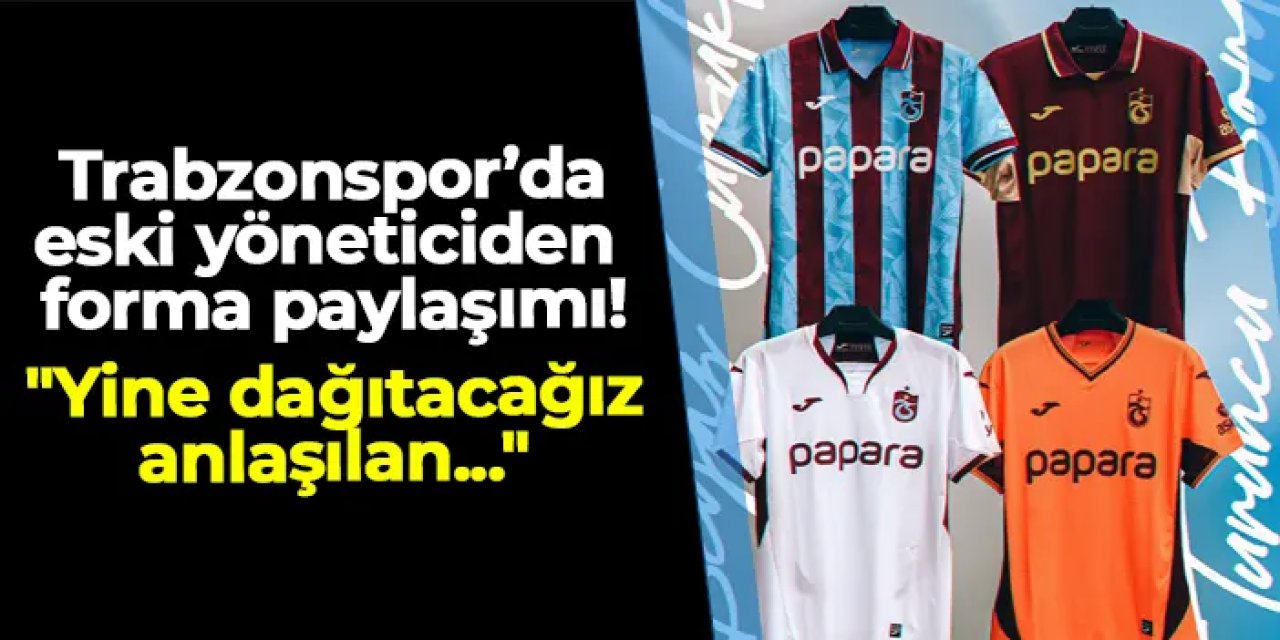 Trabzonsporlu eski yöneticiden forma paylaşımı! "Yine dağıtacağız anlaşılan..."