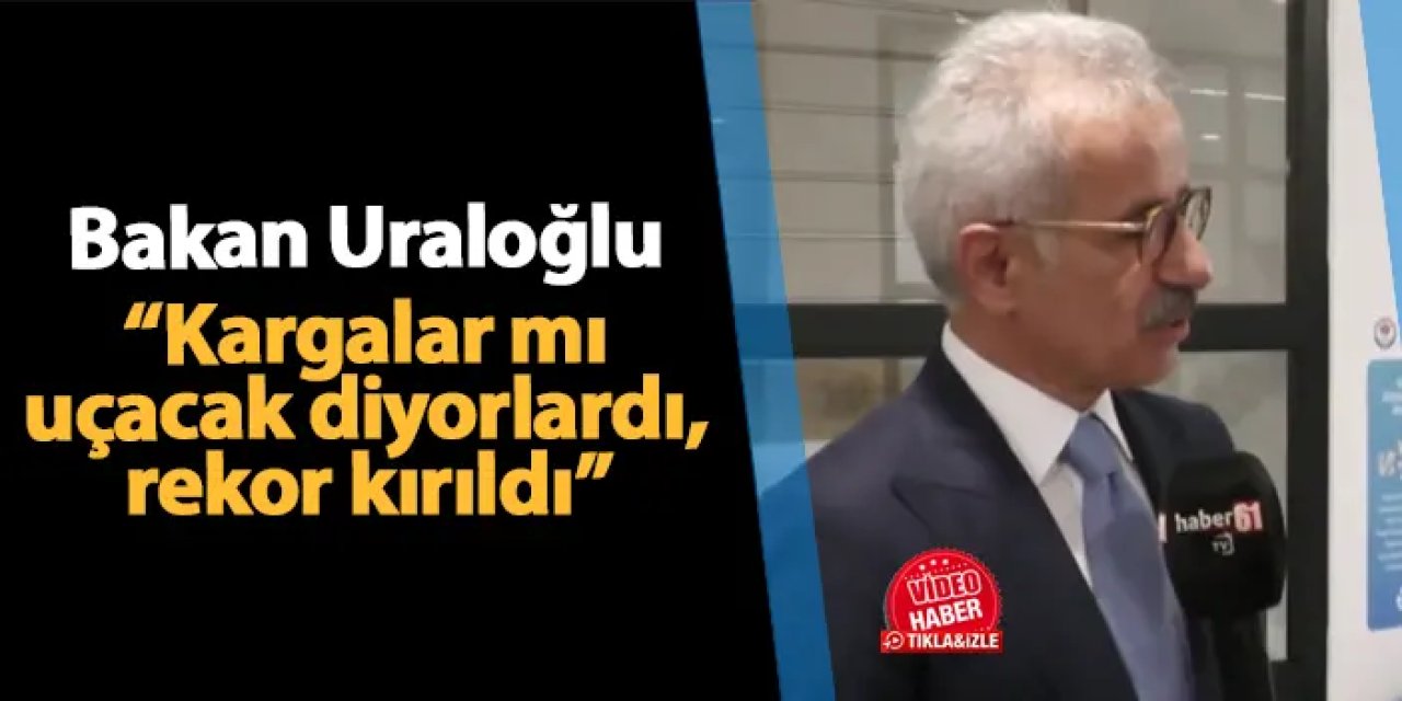 Bakan Uraloğlu Trabzon'da konuştu: "Kargalar mı uçacak diyorlardı, rekor kırıldı"