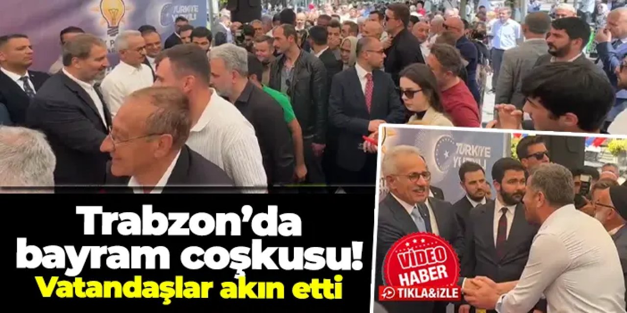 Trabzon’da bayram coşkusu: AK Parti Trabzon Meydan’da bayramlaştı