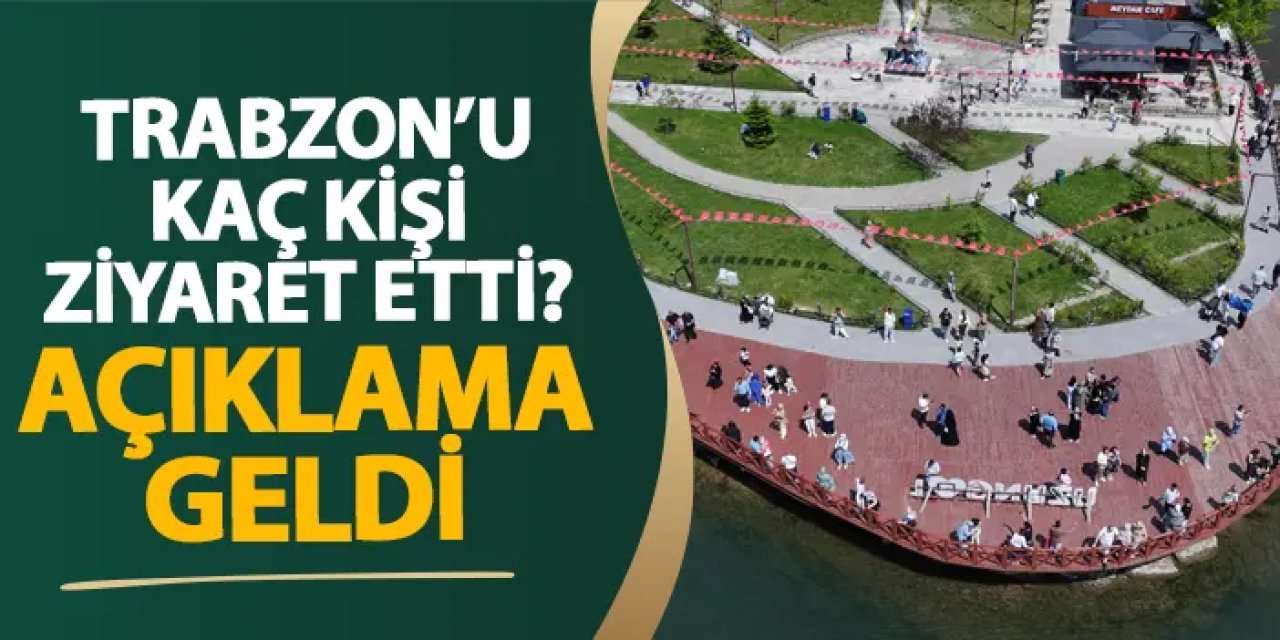 Trabzon’u kaç kişi ziyaret etti? Açıklama geldi