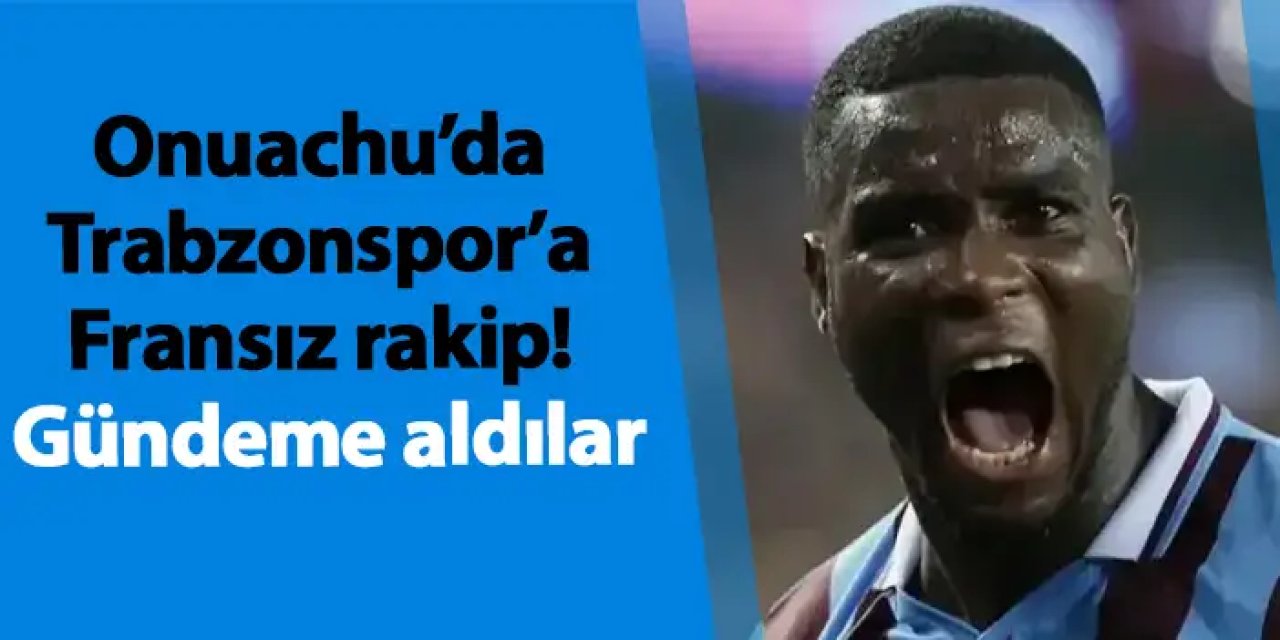 Onuachu’da Trabzonspor’a Fransız rakip! Gündeme aldılar