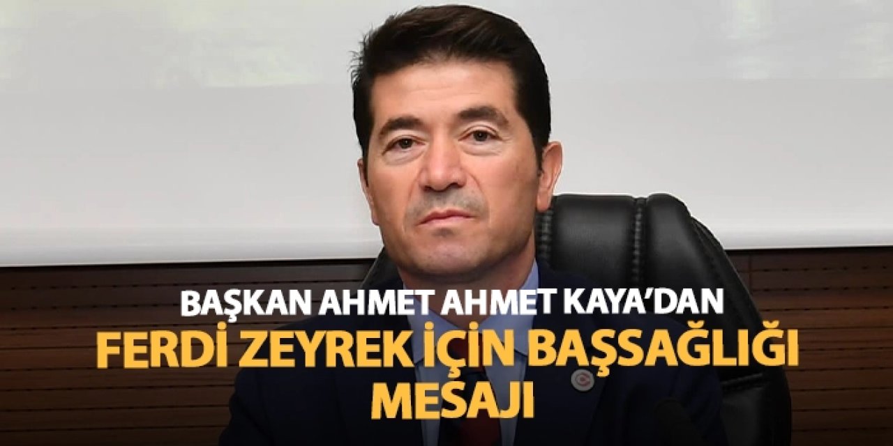 Başkan Ahmet Kaya'dan Ferdi Zeyrek için başsağlığı mesajı