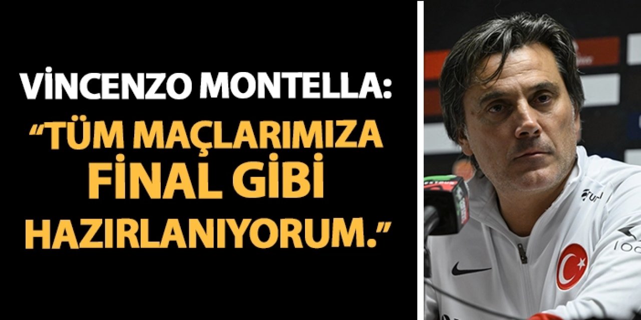 Vincenzo Montella: "Tüm milli maçlarımıza final gibi hazırlanıyorum."