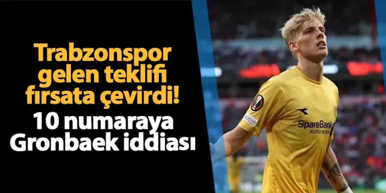 Trabzonspor o futbolcu için gelen teklifi fırsata çevirdi! 10 numaraya Gronbaek iddiası
