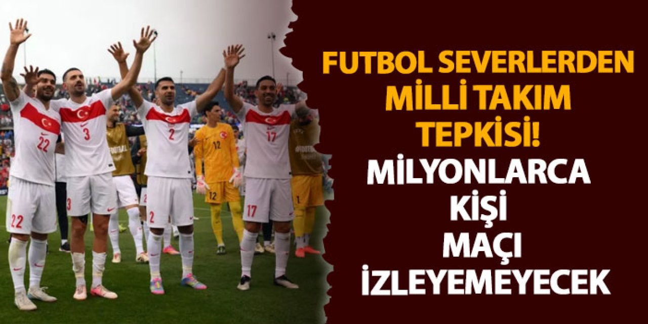 Futbol severlerden milli takım tepkisi! Milyonlarca kişi Türkiye–Meksika maçını izleyemeyecek