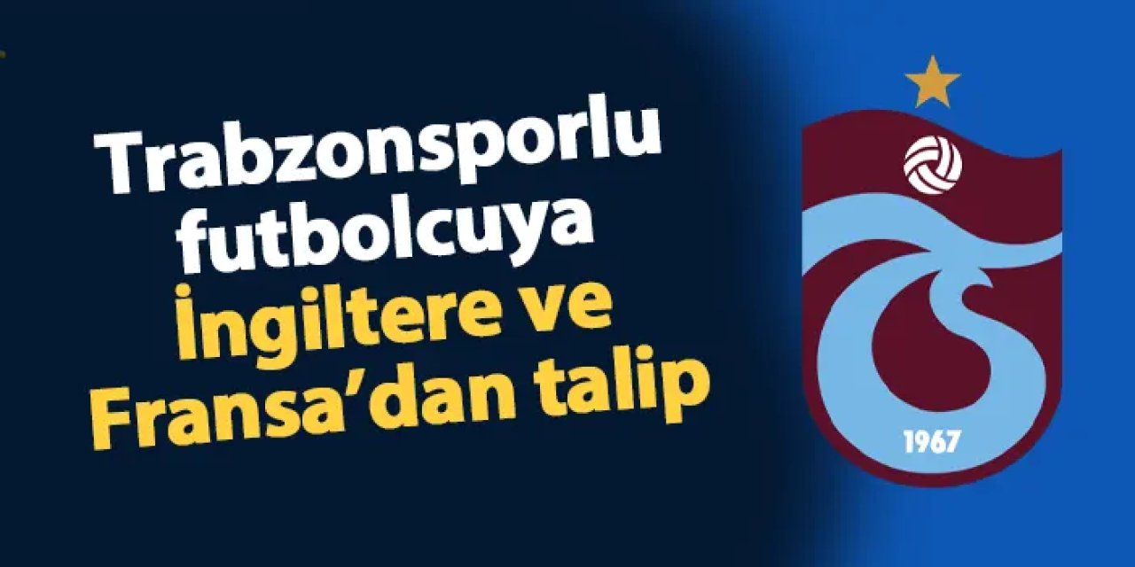 Trabzonsporlu futbolcuya iki talip birden! Hedef 15 milyon Euro bonservis