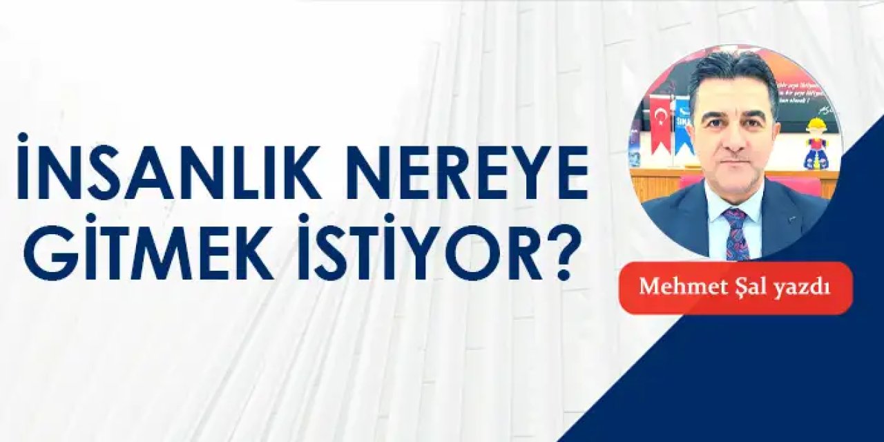 İnsanlık nereye gitmek istiyor?