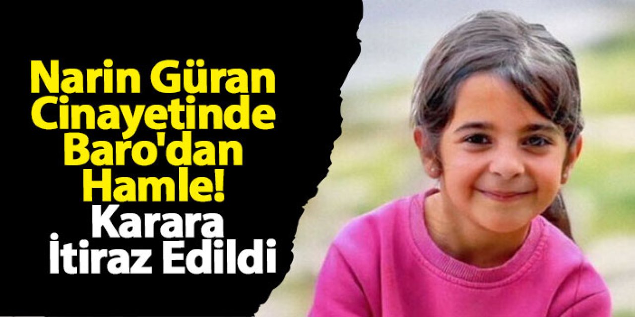 Narin Güran Cinayetinde Baro'dan Hamle! Karara İtiraz Edildi