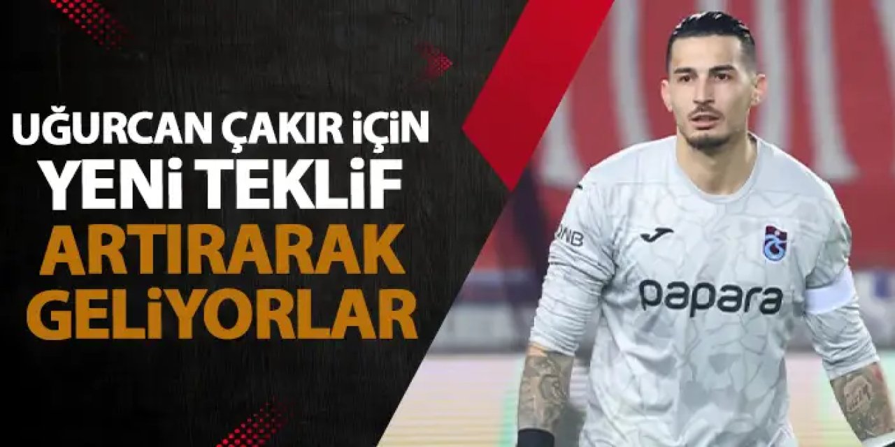 Uğurcan Çakır için yeni teklif! Fransız ekibi artırarak geliyor