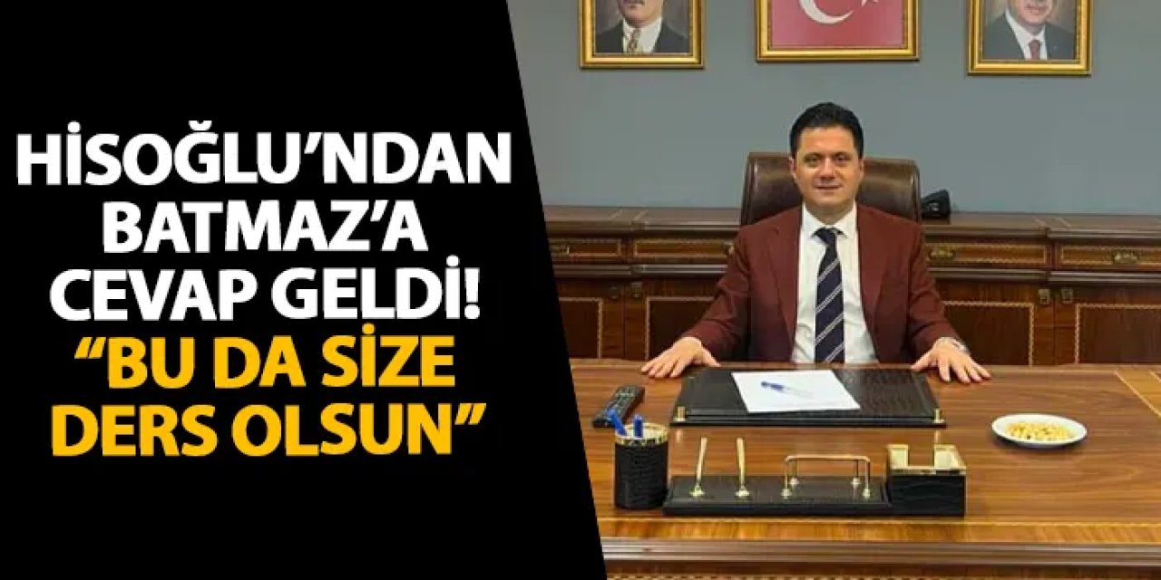 Hisoğlu’ndan Batmaz’a cevap geldi! “Bu da size ders olsun”
