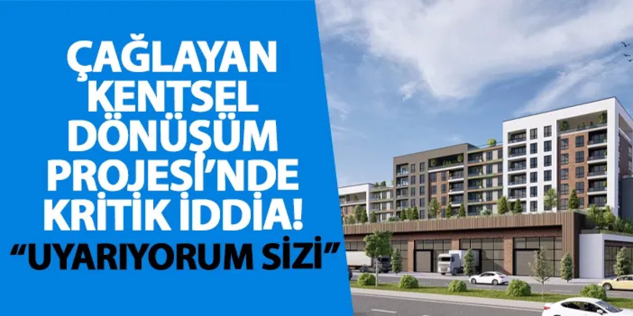 Çağlayan Kentsel Dönüşüm Projesi’nde kritik iddia! “Uyarıyorum sizi”