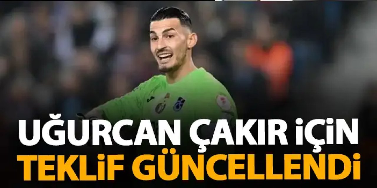 Fransızlar Uğurcan Çakır için teklif artırdı!