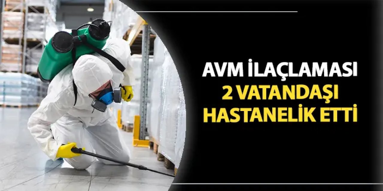 Giresun'da AVM ilaçlaması 2 vatandaşı hastanelik etti