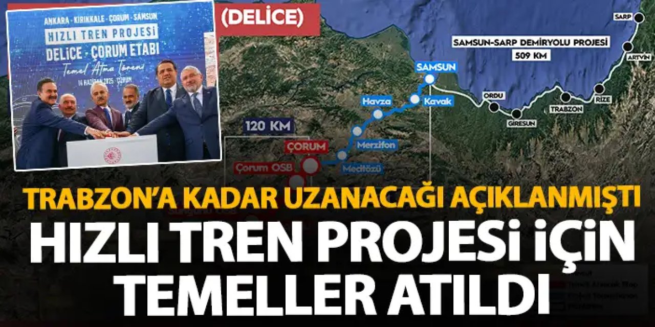 Trabzon’a kadar uzanacak Hızlı tren projesinin temeli atıldı!